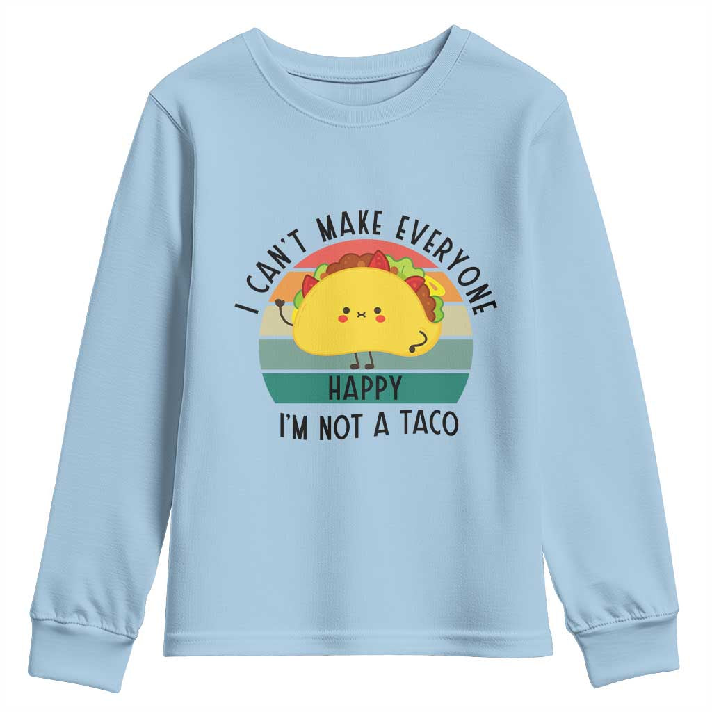 Funny Mexican Food Lover Youth Sweatshirt I Cant Make Everyone Happy Im Not A Taco TS12 Light Blue Print Your Wear