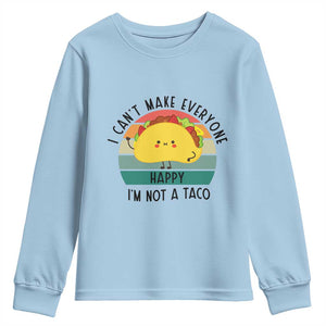 Funny Mexican Food Lover Youth Sweatshirt I Cant Make Everyone Happy Im Not A Taco TS12 Light Blue Print Your Wear