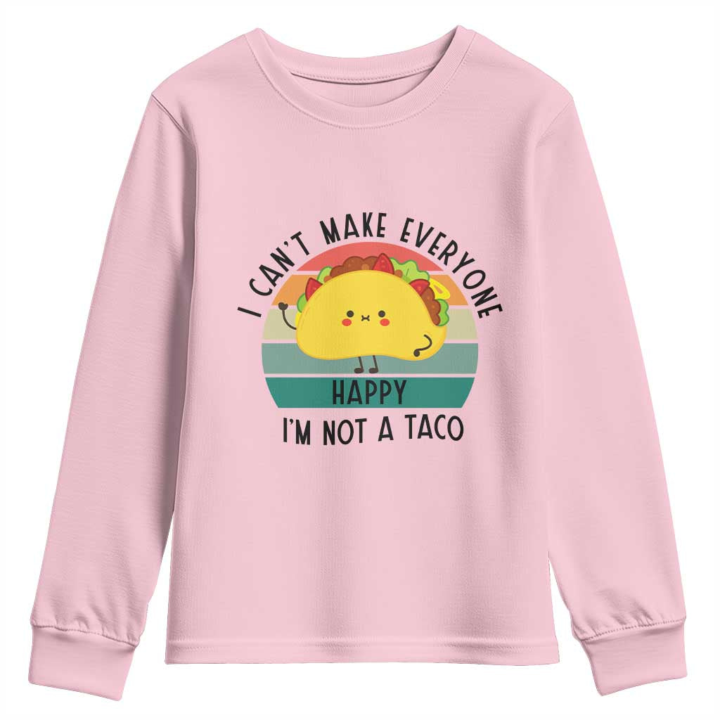 Funny Mexican Food Lover Youth Sweatshirt I Cant Make Everyone Happy Im Not A Taco TS12 Light Pink Print Your Wear