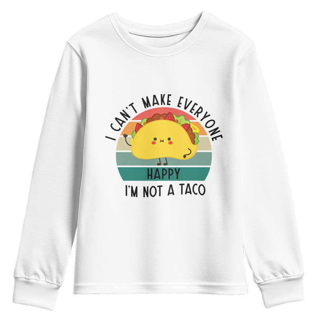 Funny Mexican Food Lover Youth Sweatshirt I Cant Make Everyone Happy Im Not A Taco TS12 White Print Your Wear