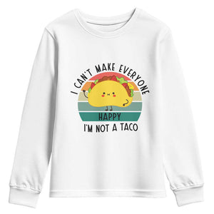 Funny Mexican Food Lover Youth Sweatshirt I Cant Make Everyone Happy Im Not A Taco TS12 White Print Your Wear