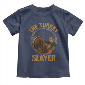 The Turkey Slayer Toddler T Shirt Funny Hunting Season Gift TS12 Navy Print Your Wear
