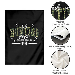 Funny Hunting Lover Garden Flag Hello Hunting Season Goodbye Husband TS12 Print Your Wear