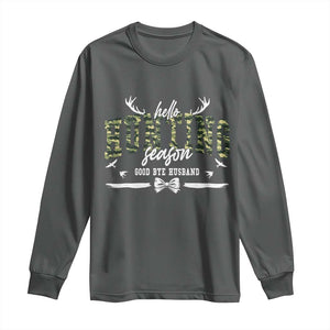 Funny Hunting Lover Long Sleeve Shirt Hello Hunting Season Goodbye Husband TS12 Dark Heather Print Your Wear