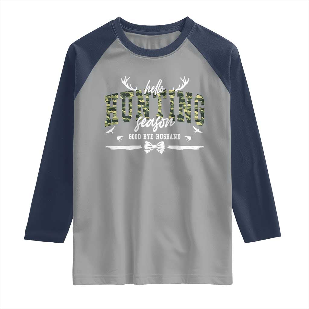 Funny Hunting Lover Raglan Shirt Hello Hunting Season Goodbye Husband TS12 Sport Gray Navy Print Your Wear