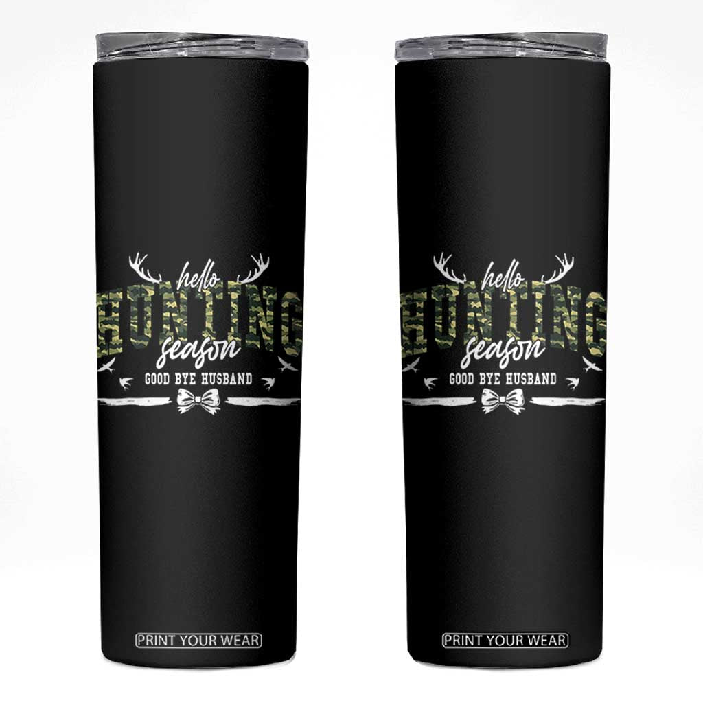 Funny Hunting Lover Skinny Tumbler Hello Hunting Season Goodbye Husband TS12 Black Print Your Wear