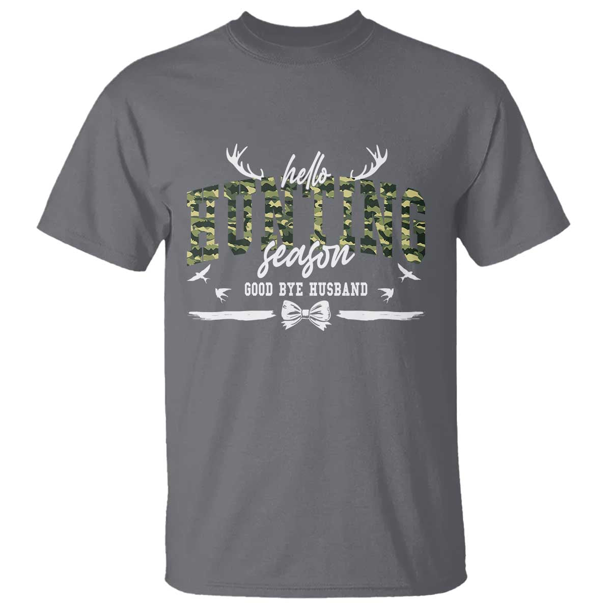 Funny Hunting Lover T Shirt Hello Hunting Season Goodbye Husband TS12 Charcoal Print Your Wear