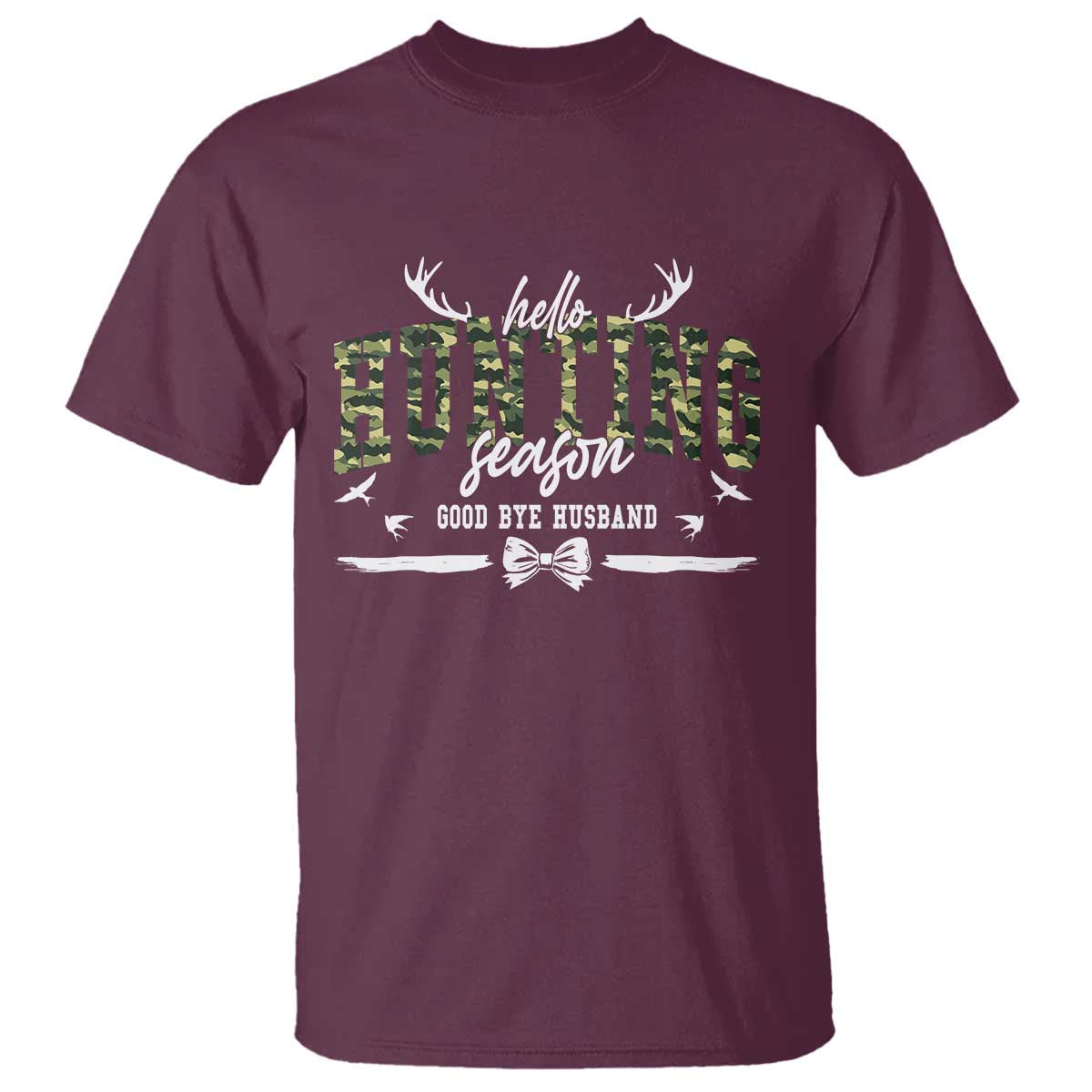 Funny Hunting Lover T Shirt Hello Hunting Season Goodbye Husband TS12 Maroon Print Your Wear