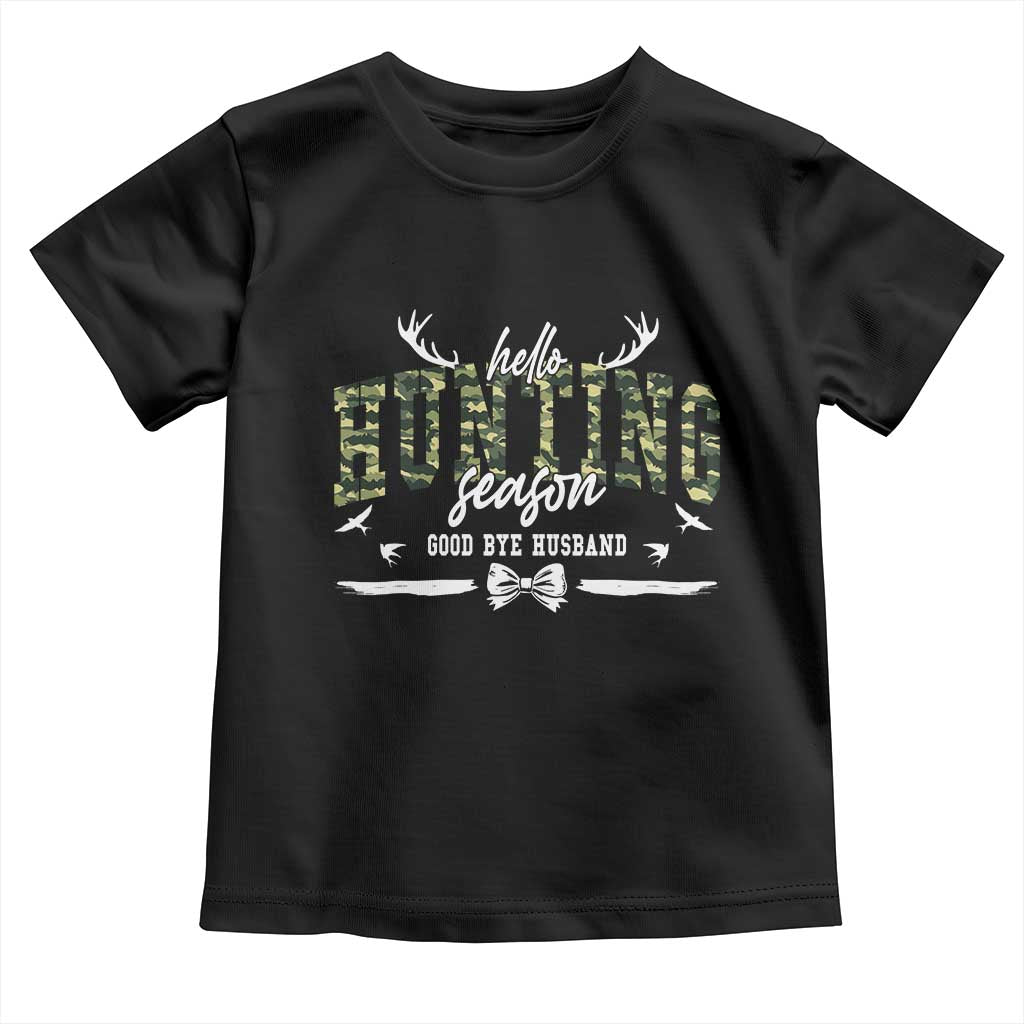 Funny Hunting Lover Toddler T Shirt Hello Hunting Season Goodbye Husband TS12 Black Print Your Wear