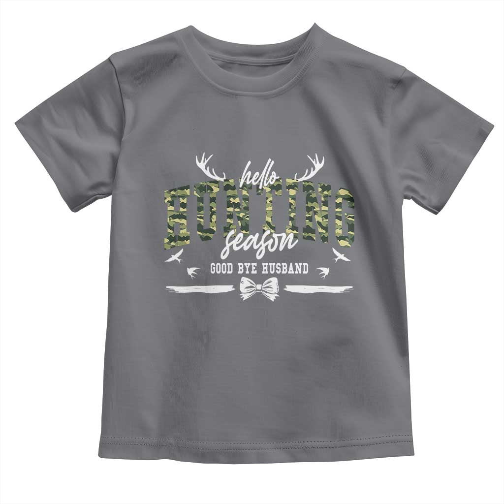 Funny Hunting Lover Toddler T Shirt Hello Hunting Season Goodbye Husband TS12 Charcoal Print Your Wear