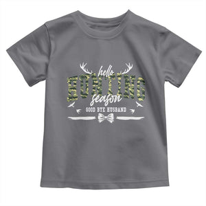 Funny Hunting Lover Toddler T Shirt Hello Hunting Season Goodbye Husband TS12 Charcoal Print Your Wear