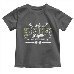 Funny Hunting Lover Toddler T Shirt Hello Hunting Season Goodbye Husband TS12 Dark Heather Print Your Wear
