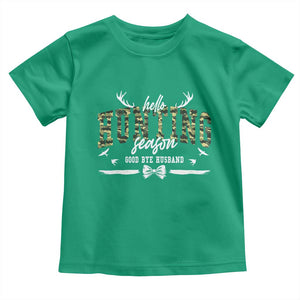 Funny Hunting Lover Toddler T Shirt Hello Hunting Season Goodbye Husband TS12 Irish Green Print Your Wear