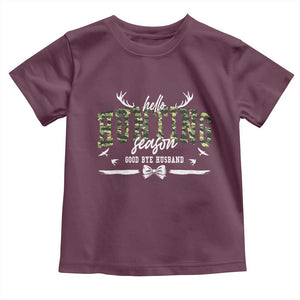 Funny Hunting Lover Toddler T Shirt Hello Hunting Season Goodbye Husband TS12 Maroon Print Your Wear