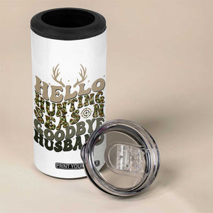 Hello Hunting Season Goodbye Husband 4 in 1 Can Cooler Tumbler Funny Hunter Wife Gift TS12 Print Your Wear