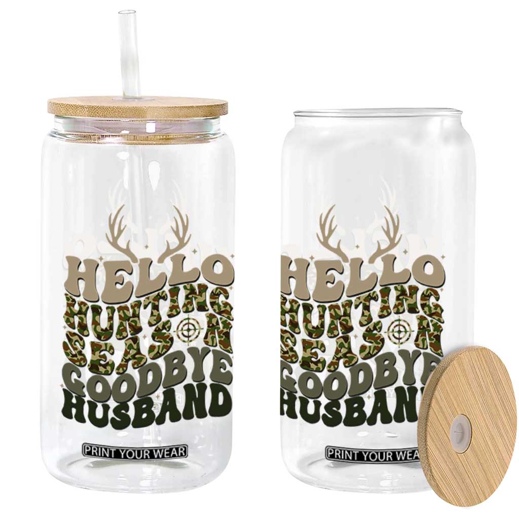 Hello Hunting Season Goodbye Husband Glass Can Funny Hunter Wife Gift TS12 Print Your Wear