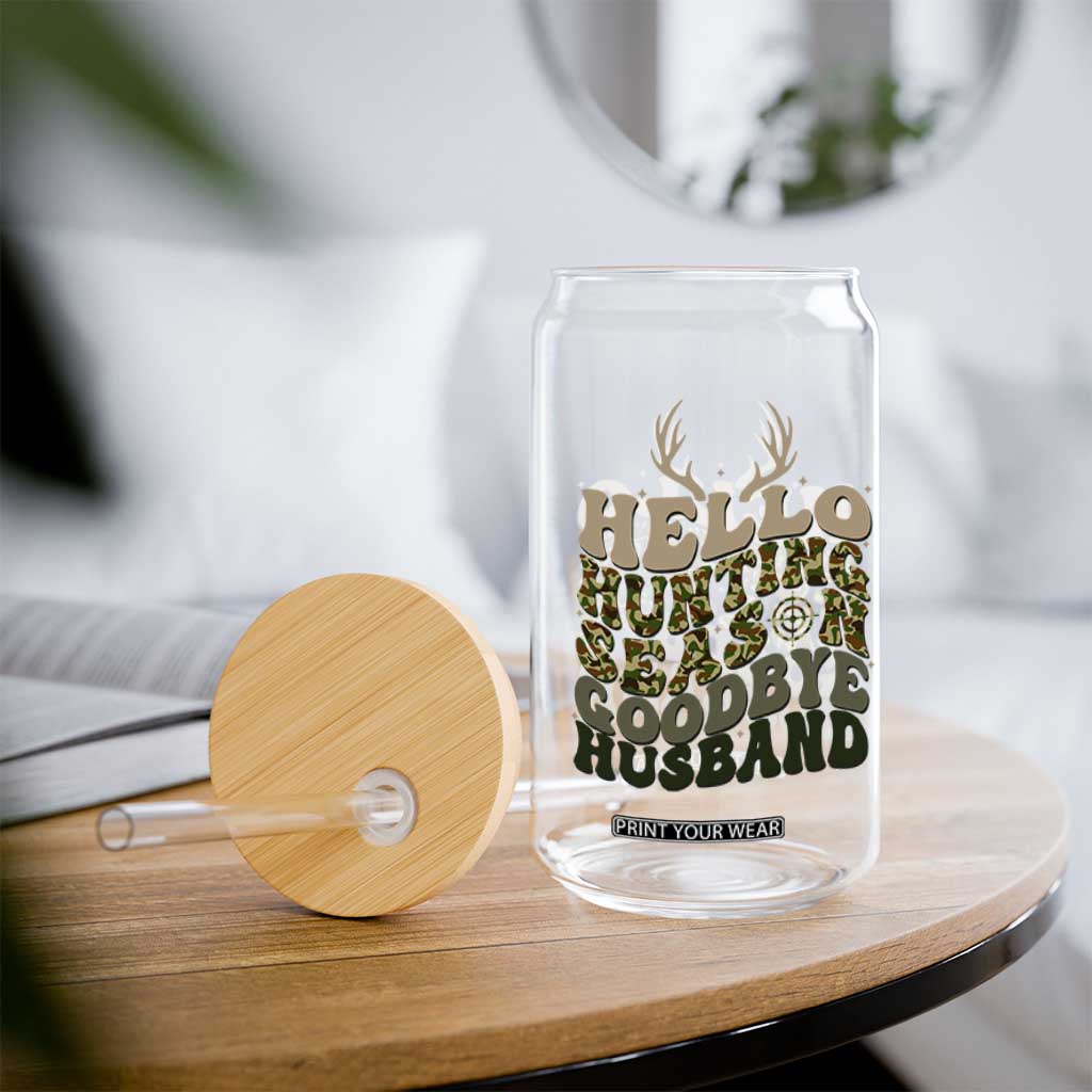 Hello Hunting Season Goodbye Husband Glass Can Funny Hunter Wife Gift TS12 Print Your Wear