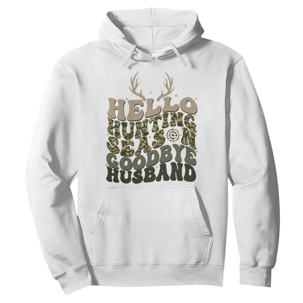 Hello Hunting Season Goodbye Husband Hoodie Funny Hunter Wife Gift TS12 White Print Your Wear