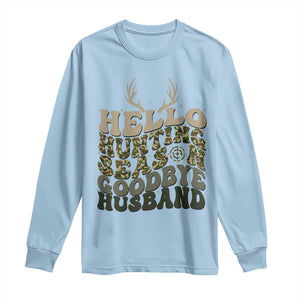 Hello Hunting Season Goodbye Husband Long Sleeve Shirt Funny Hunter Wife Gift TS12 Light Blue Print Your Wear