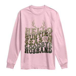 Hello Hunting Season Goodbye Husband Long Sleeve Shirt Funny Hunter Wife Gift TS12 Light Pink Print Your Wear