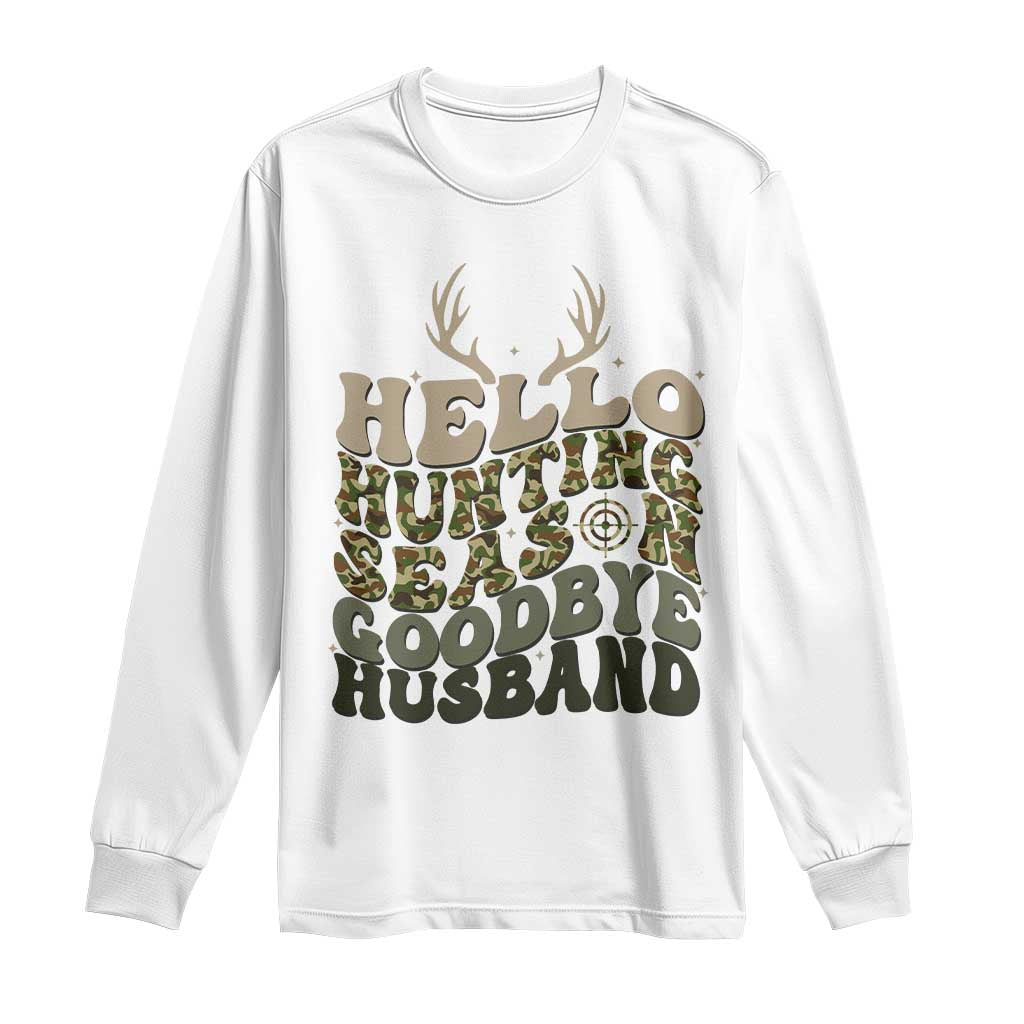 Hello Hunting Season Goodbye Husband Long Sleeve Shirt Funny Hunter Wife Gift - Print Your Wear