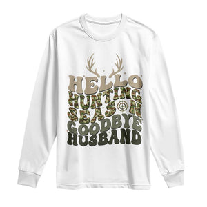 Hello Hunting Season Goodbye Husband Long Sleeve Shirt Funny Hunter Wife Gift TS12 White Print Your Wear