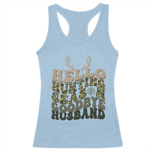 Hello Hunting Season Goodbye Husband Racerback Tank Top Funny Hunter Wife Gift - Print Your Wear