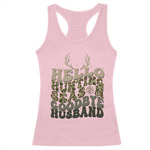 Hello Hunting Season Goodbye Husband Racerback Tank Top Funny Hunter Wife Gift - Print Your Wear