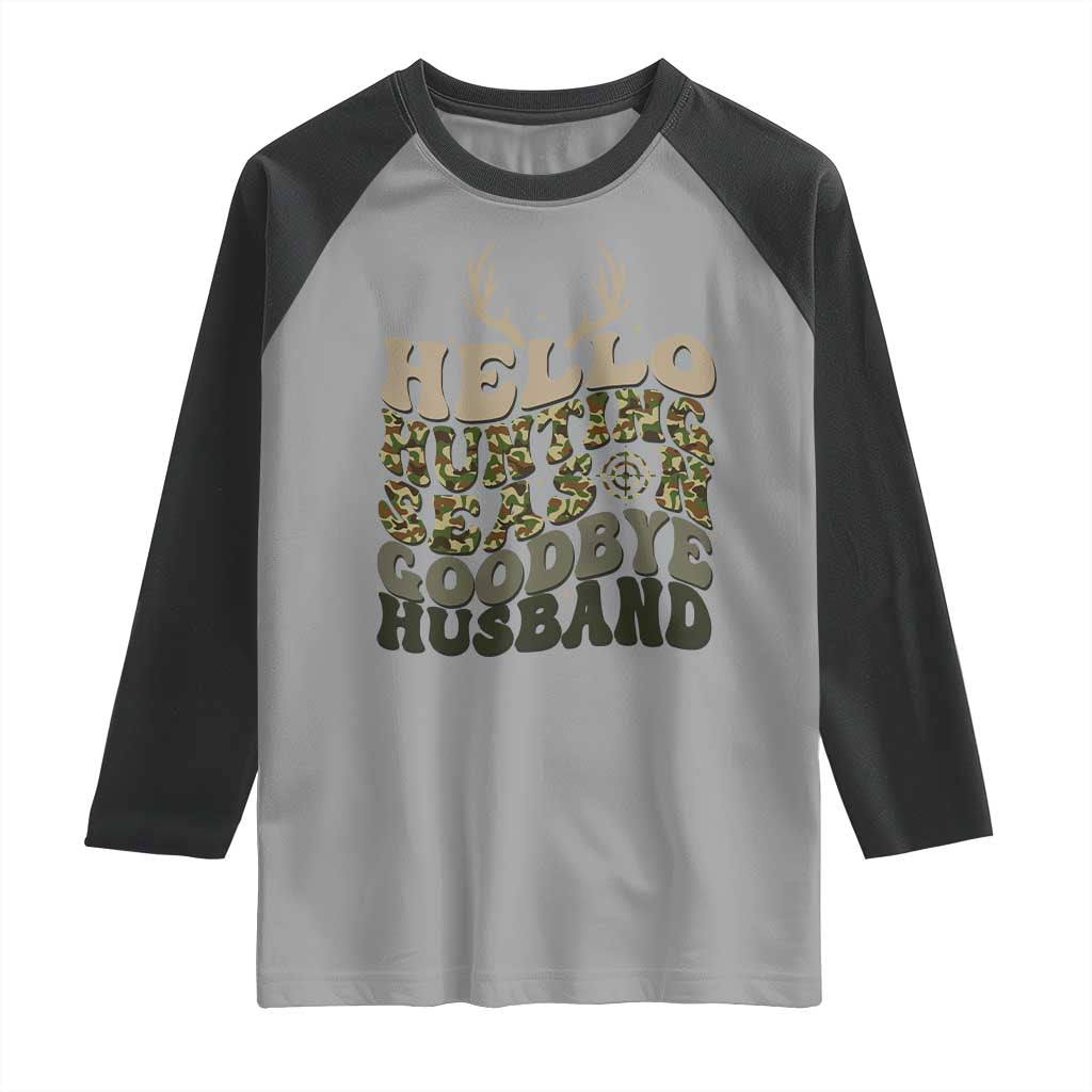 Hello Hunting Season Goodbye Husband Raglan Shirt Funny Hunter Wife Gift TS12 Sport Gray Black Print Your Wear