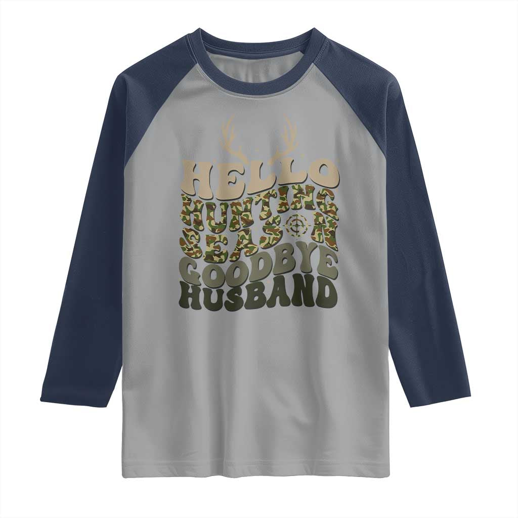 Hello Hunting Season Goodbye Husband Raglan Shirt Funny Hunter Wife Gift TS12 Sport Gray Navy Print Your Wear