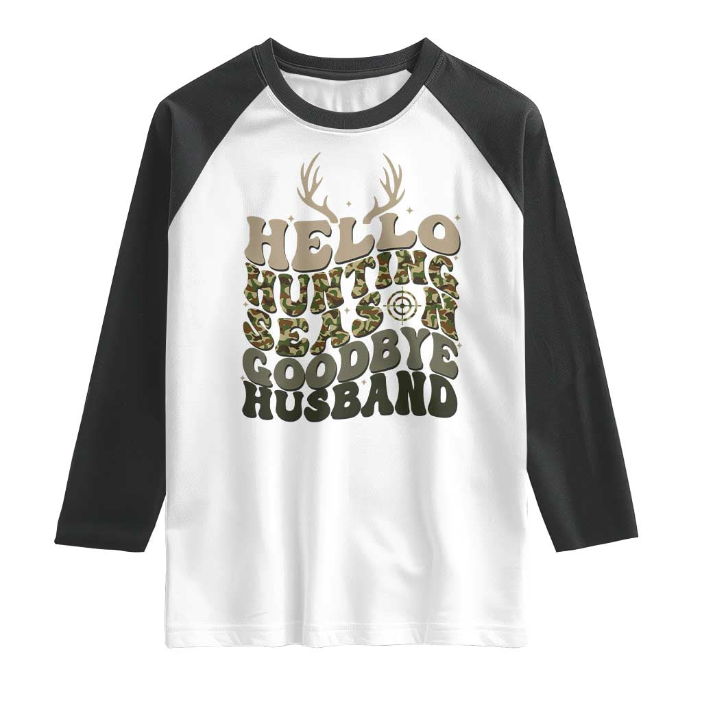 Hello Hunting Season Goodbye Husband Raglan Shirt Funny Hunter Wife Gift TS12 White Black Print Your Wear