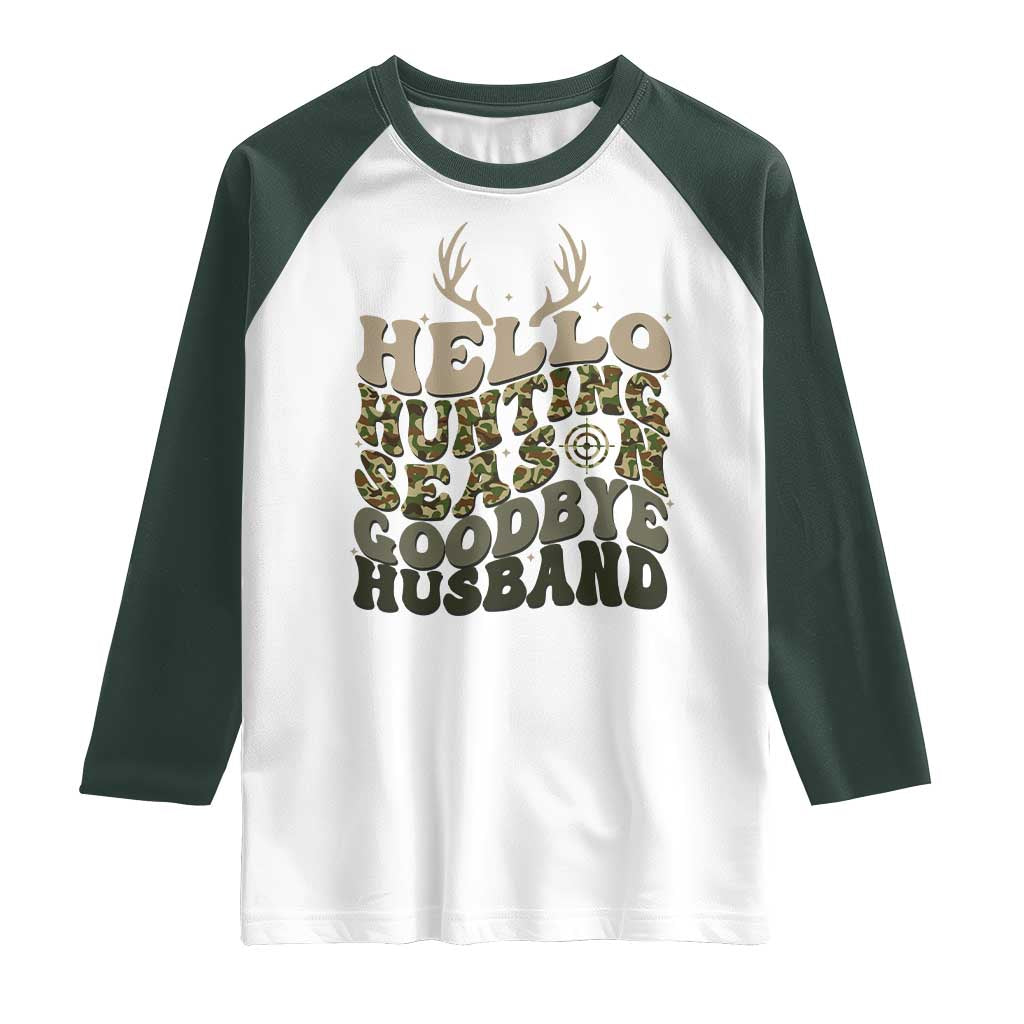 Hello Hunting Season Goodbye Husband Raglan Shirt Funny Hunter Wife Gift TS12 White Dark Forest Green Print Your Wear