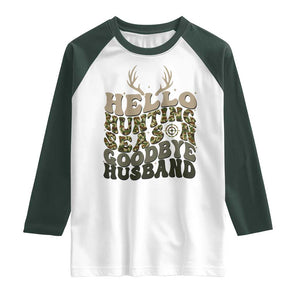 Hello Hunting Season Goodbye Husband Raglan Shirt Funny Hunter Wife Gift TS12 White Dark Forest Green Print Your Wear