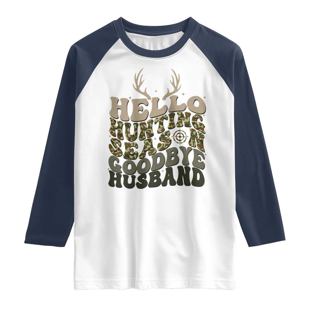 Hello Hunting Season Goodbye Husband Raglan Shirt Funny Hunter Wife Gift TS12 White Navy Print Your Wear