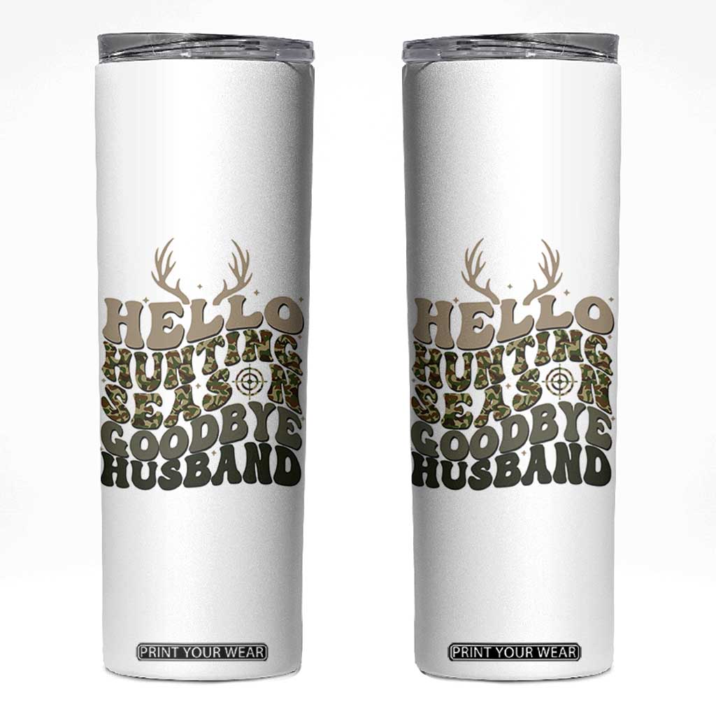 Hello Hunting Season Goodbye Husband Skinny Tumbler Funny Hunter Wife Gift TS12 White Print Your Wear