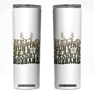 Hello Hunting Season Goodbye Husband Skinny Tumbler Funny Hunter Wife Gift TS12 White Print Your Wear