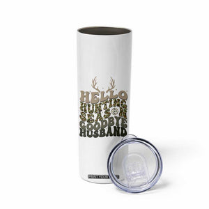 Hello Hunting Season Goodbye Husband Skinny Tumbler Funny Hunter Wife Gift TS12 Print Your Wear