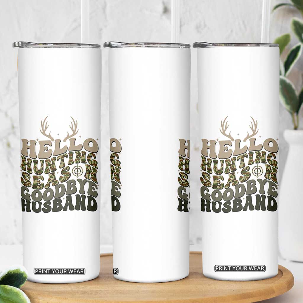 Hello Hunting Season Goodbye Husband Skinny Tumbler Funny Hunter Wife Gift TS12 Print Your Wear