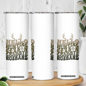 Hello Hunting Season Goodbye Husband Skinny Tumbler Funny Hunter Wife Gift TS12 Print Your Wear