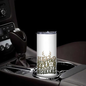 Hello Hunting Season Goodbye Husband Skinny Tumbler Funny Hunter Wife Gift TS12 Print Your Wear