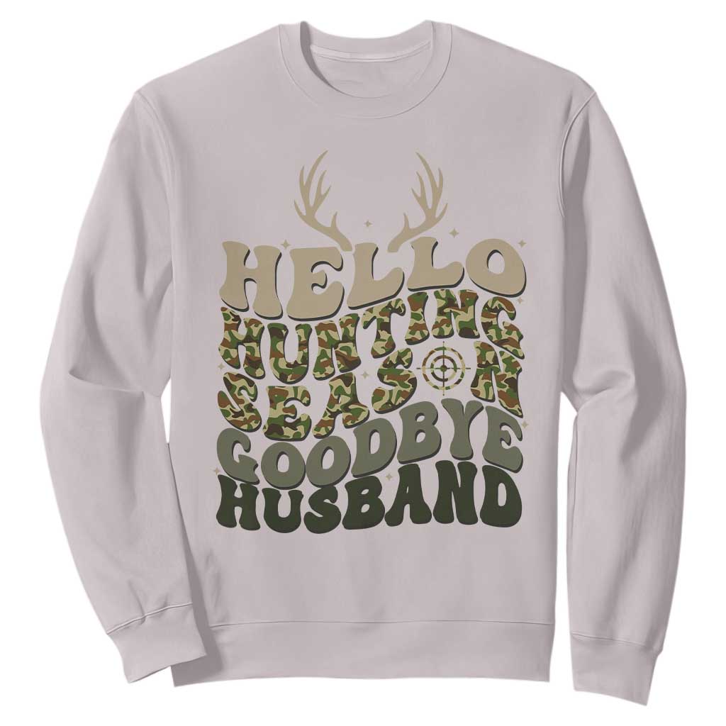 Hello Hunting Season Goodbye Husband Sweatshirt Funny Hunter Wife Gift TS12 Ice Gray Print Your Wear