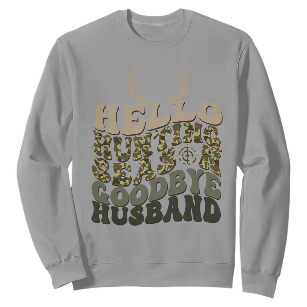 Hello Hunting Season Goodbye Husband Sweatshirt Funny Hunter Wife Gift TS12 Sport Gray Print Your Wear