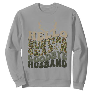Hello Hunting Season Goodbye Husband Sweatshirt Funny Hunter Wife Gift TS12 Sport Gray Print Your Wear