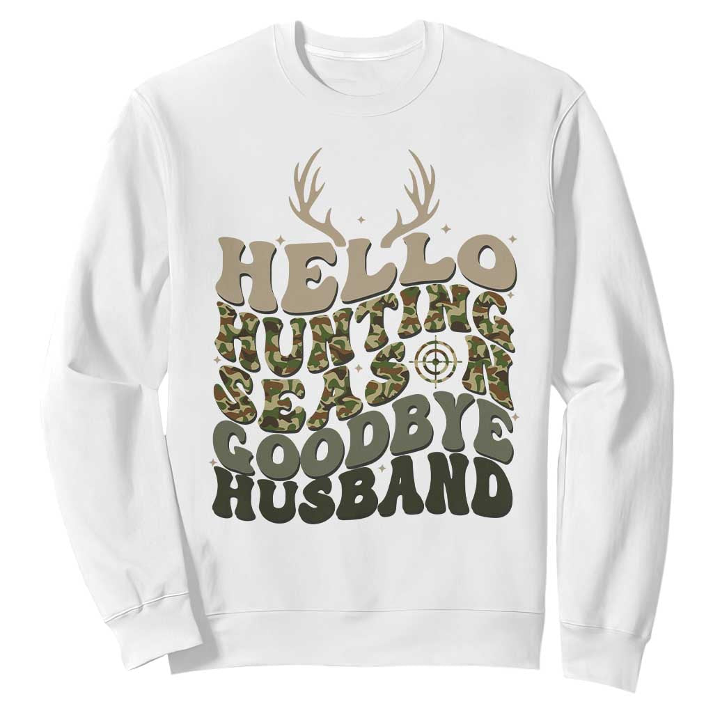 Hello Hunting Season Goodbye Husband Sweatshirt Funny Hunter Wife Gift TS12 White Print Your Wear