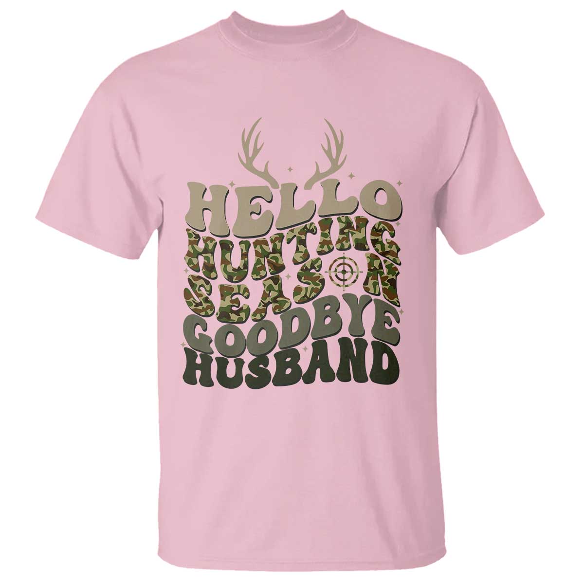 Hello Hunting Season Goodbye Husband T Shirt Funny Hunter Wife Gift TS12 Light Pink Print Your Wear