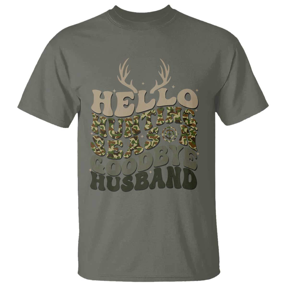 Hello Hunting Season Goodbye Husband T Shirt Funny Hunter Wife Gift TS12 Military Green Print Your Wear