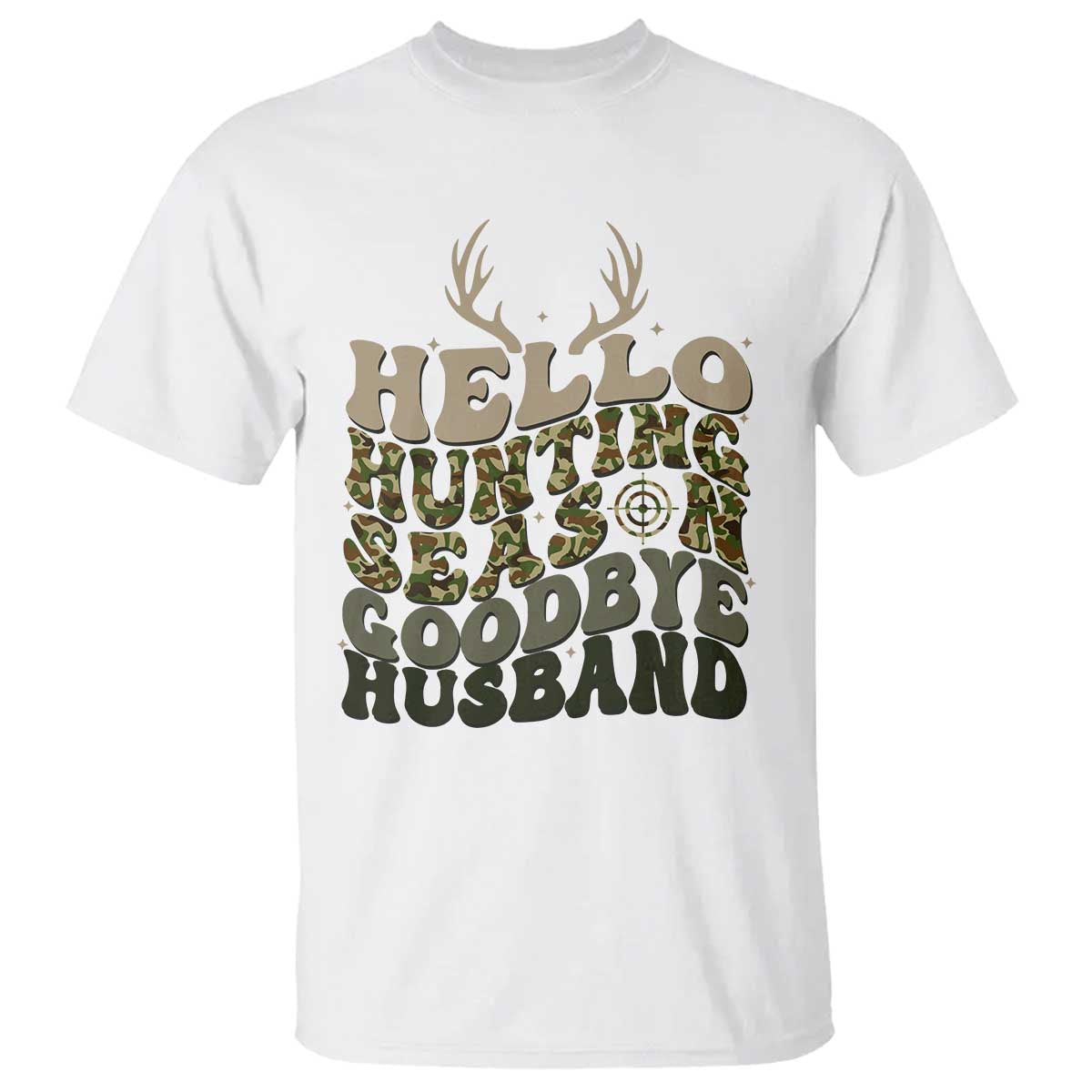 Hello Hunting Season Goodbye Husband T Shirt Funny Hunter Wife Gift TS12 White Print Your Wear