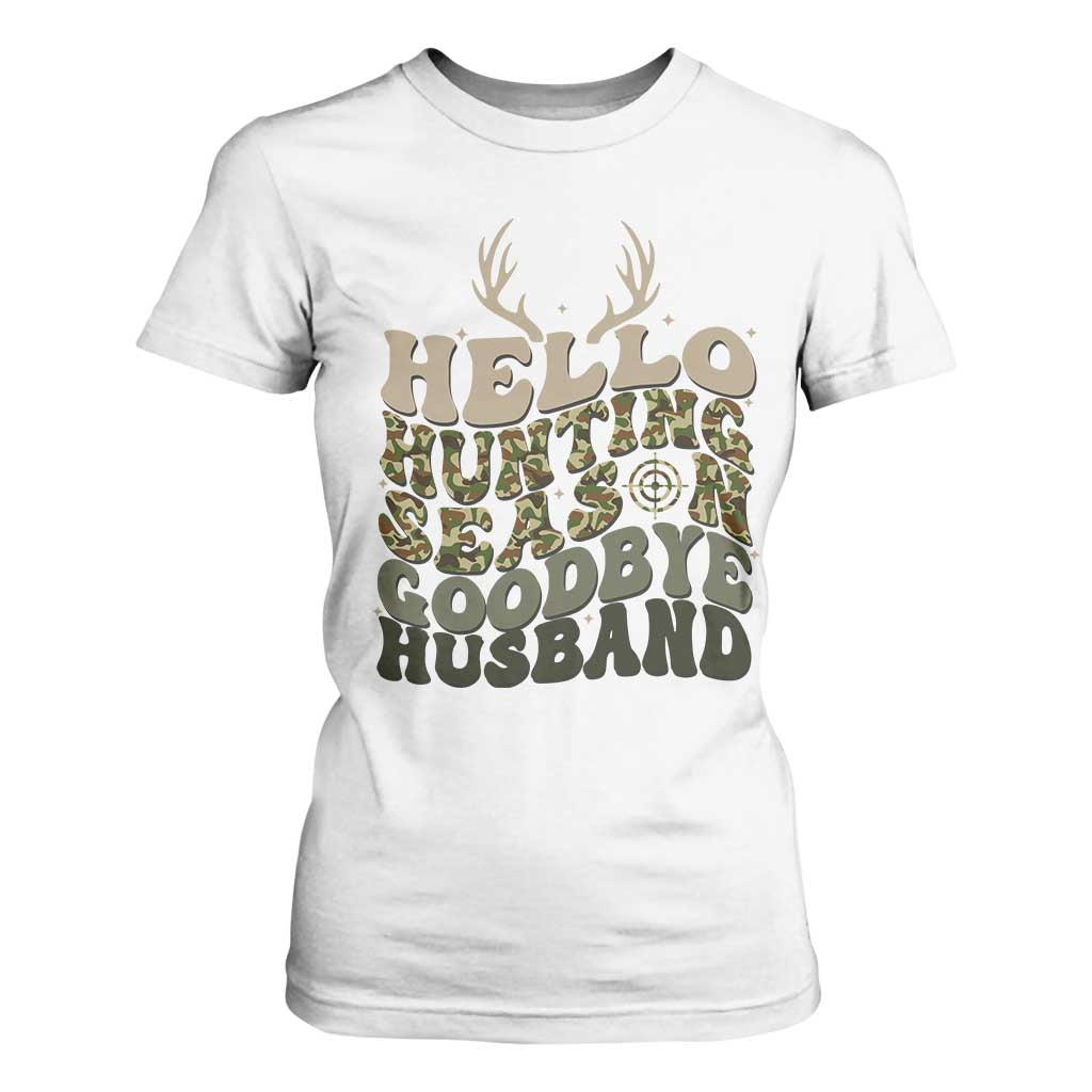 Hello Hunting Season Goodbye Husband T Shirt For Women Funny Hunter Wife Gift TS12 White Print Your Wear
