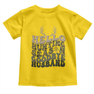 Hello Hunting Season Goodbye Husband Toddler T Shirt Funny Hunter Wife Gift TS12 Daisy Print Your Wear