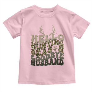 Hello Hunting Season Goodbye Husband Toddler T Shirt Funny Hunter Wife Gift TS12 Light Pink Print Your Wear